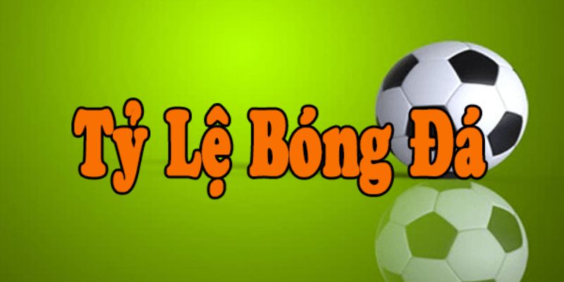 Nghiên cứu kỹ càng tỷ lệ cược bóng đá