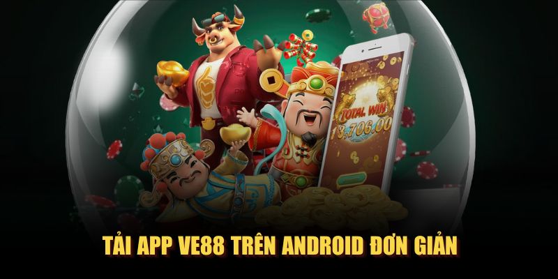 Tải app VE88 trên Android đơn giản